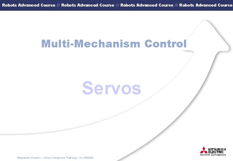 Robots Advanced Course /// Robots Advanced Course Multi-Mechanism Control Servos Mitsubishi Electric – Robot