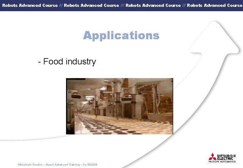 Robots Advanced Course /// Robots Advanced Course Applications - Food industry Mitsubishi Electric –