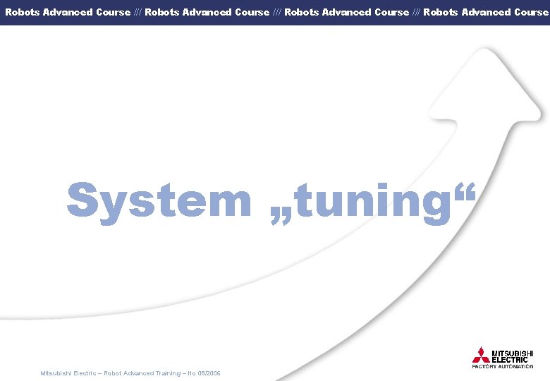 Robots Advanced Course /// Robots Advanced Course System „tuning“ Mitsubishi Electric – Robot Advanced