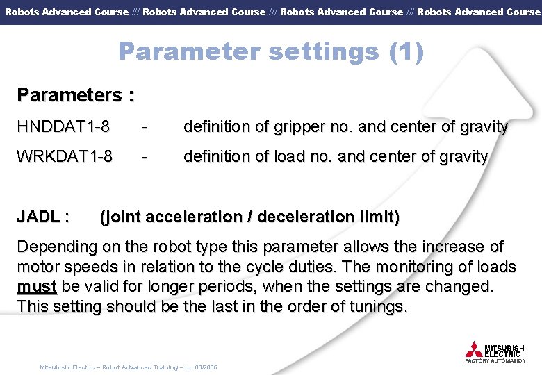 Robots Advanced Course /// Robots Advanced Course Parameter settings (1) Parameters : HNDDAT 1