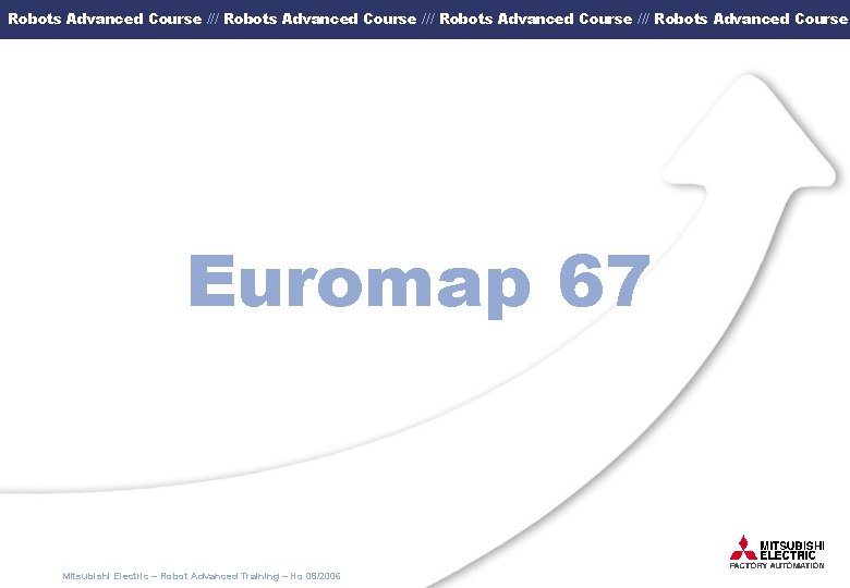 Robots Advanced Course /// Robots Advanced Course Euromap 67 Mitsubishi Electric – Robot Advanced