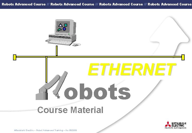 Robots Advanced Course /// Robots Advanced Course ETHERNET obots Course Material Mitsubishi Electric –