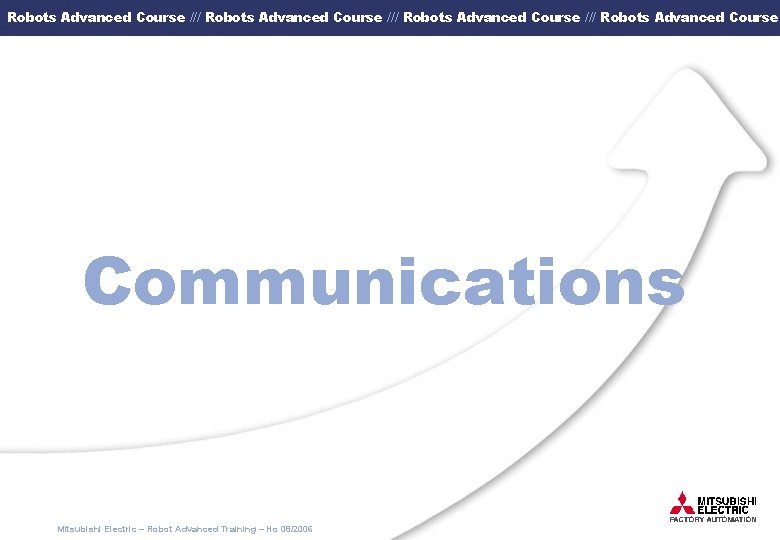 Robots Advanced Course /// Robots Advanced Course Communications Mitsubishi Electric – Robot Advanced Training