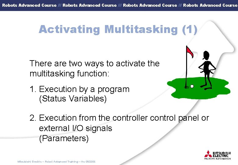 Robots Advanced Course /// Robots Advanced Course Activating Multitasking (1) There are two ways