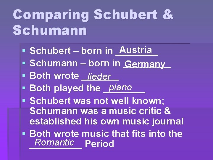 Comparing Schubert & Schumann Austria Schubert – born in ____ Schumann – born in