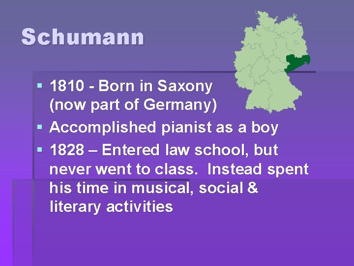 Schumann § 1810 - Born in Saxony (now part of Germany) § Accomplished pianist