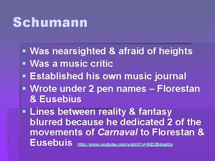 Schumann § § Was nearsighted & afraid of heights Was a music critic Established