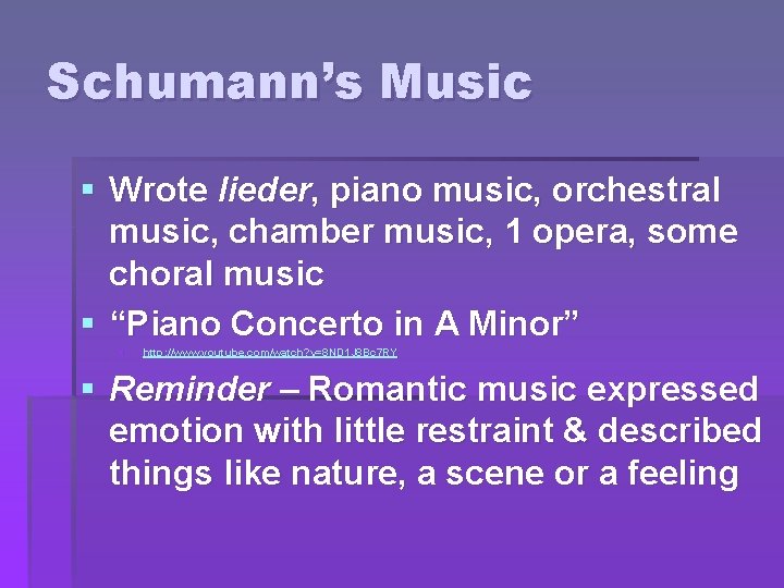 Schumann’s Music § Wrote lieder, piano music, orchestral music, chamber music, 1 opera, some