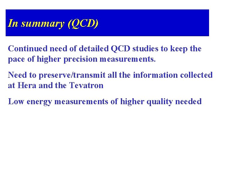 In summary (QCD) Continued need of detailed QCD studies to keep the pace of