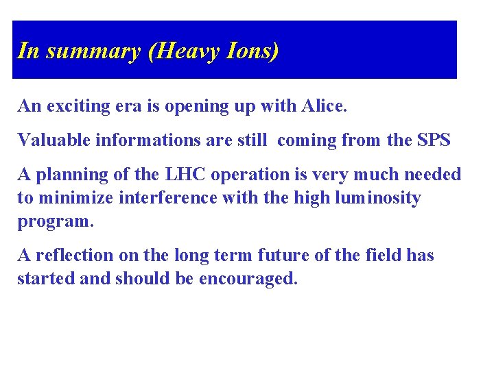 In summary (Heavy Ions) An exciting era is opening up with Alice. Valuable informations