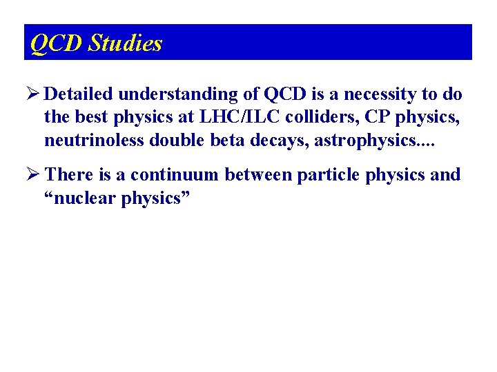 QCD Studies Ø Detailed understanding of QCD is a necessity to do the best