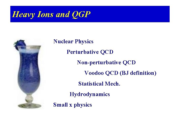 Heavy Ions and QGP Nuclear Physics Perturbative QCD Non-perturbative QCD Voodoo QCD (BJ definition)