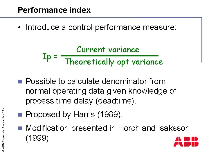 Performance index • Introduce a control performance measure: © ABB Coprorate Research - 29