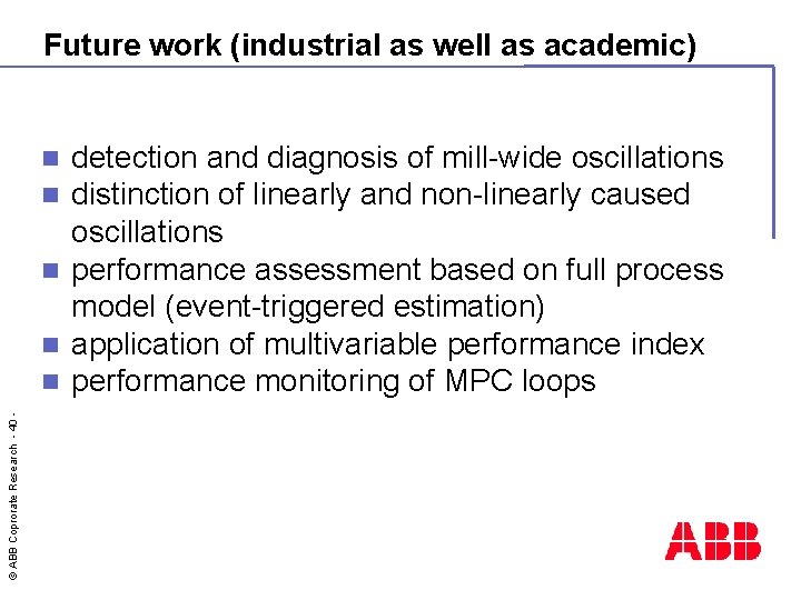 Future work (industrial as well as academic) detection and diagnosis of mill-wide oscillations distinction