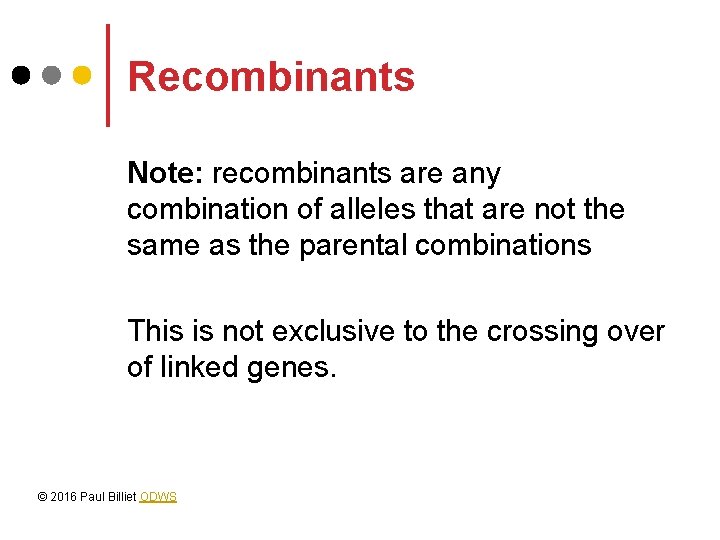 Recombinants Note: recombinants are any combination of alleles that are not the same as