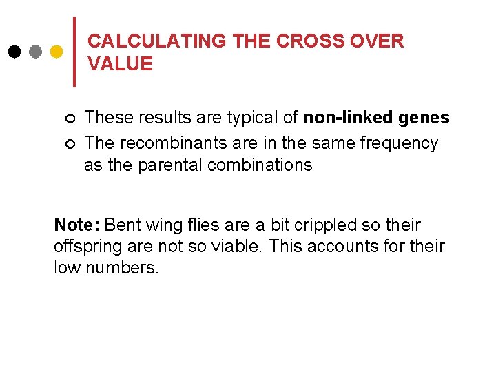 CALCULATING THE CROSS OVER VALUE ¢ ¢ These results are typical of non-linked genes