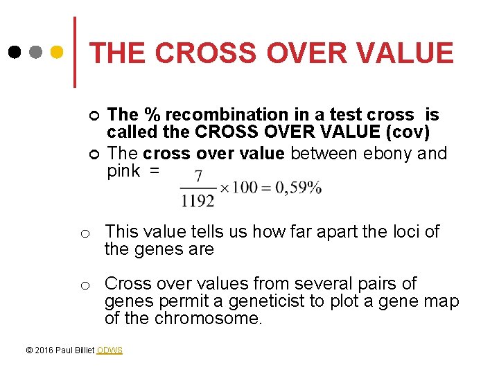 THE CROSS OVER VALUE ¢ ¢ The % recombination in a test cross is