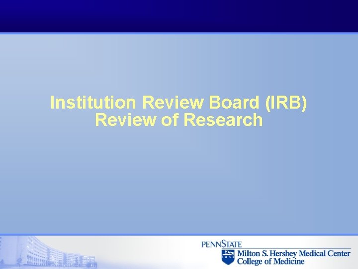 Institution Review Board (IRB) Review of Research 
