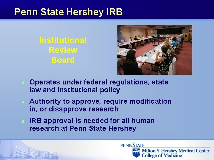 Penn State Hershey IRB Institutional Review Board n n n Operates under federal regulations,