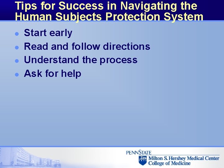 Tips for Success in Navigating the Human Subjects Protection System l l Start early