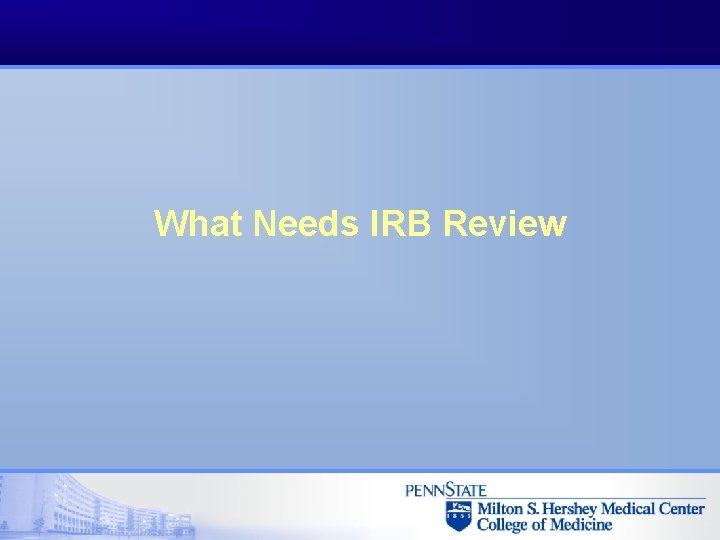 What Needs IRB Review 