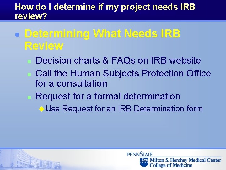How do I determine if my project needs IRB review? l Determining What Needs