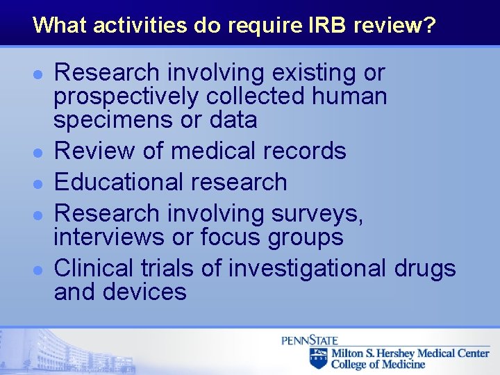 What activities do require IRB review? l l l Research involving existing or prospectively