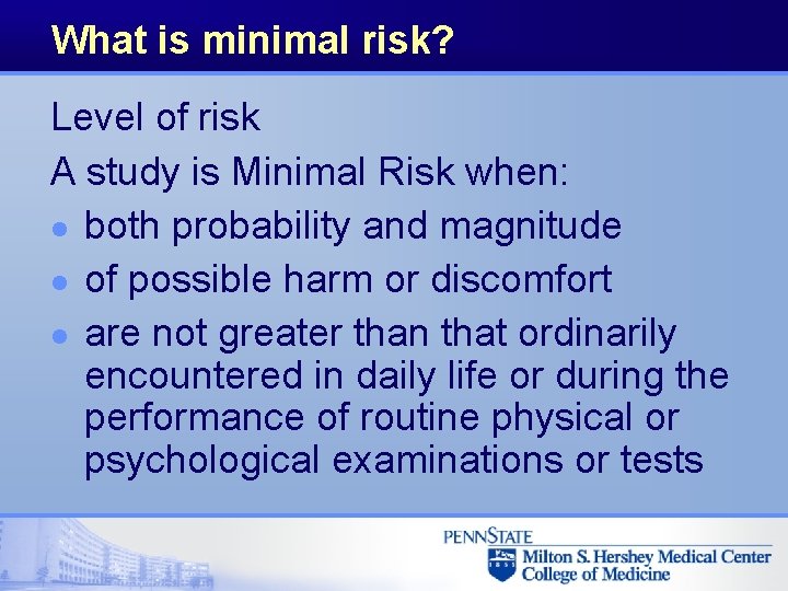 What is minimal risk? Level of risk A study is Minimal Risk when: l