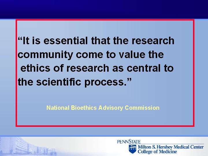 “It is essential that the research community come to value the ethics of research