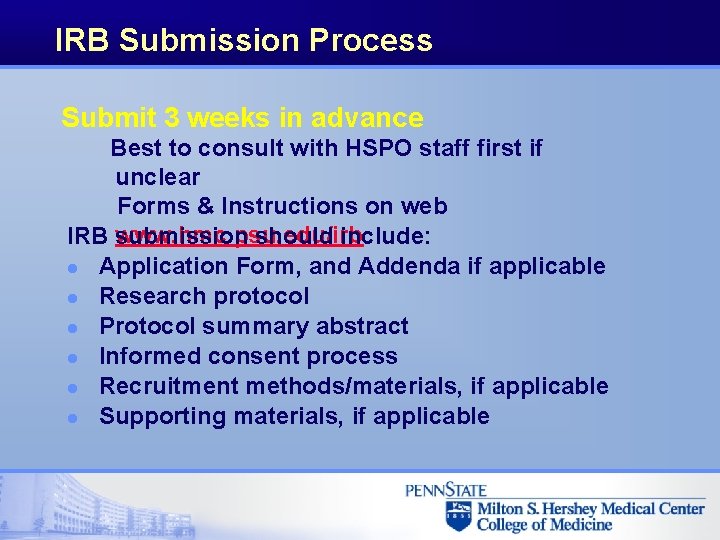 IRB Submission Process Submit 3 weeks in advance Best to consult with HSPO staff