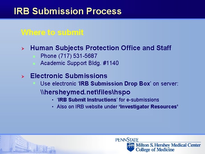 IRB Submission Process Where to submit Ø Human Subjects Protection Office and Staff n