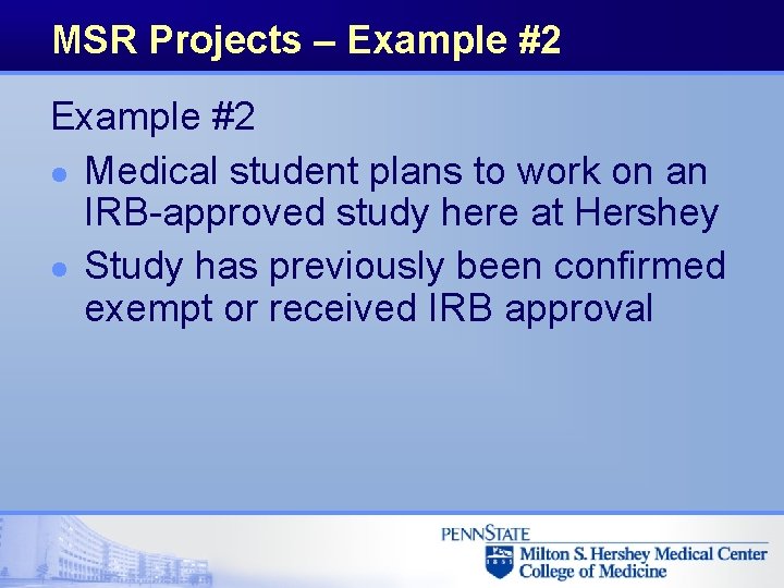 MSR Projects – Example #2 l Medical student plans to work on an IRB-approved
