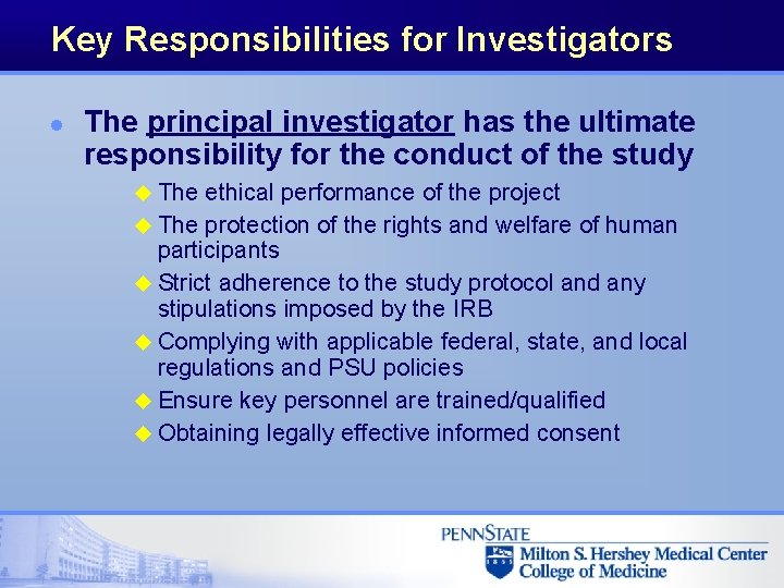 Key Responsibilities for Investigators l The principal investigator has the ultimate responsibility for the