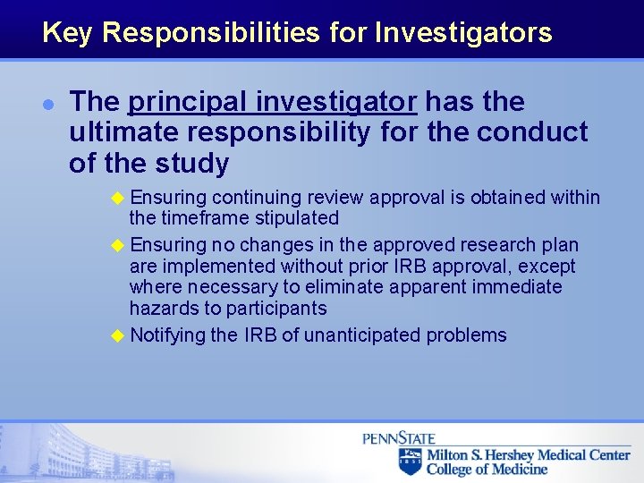 Key Responsibilities for Investigators l The principal investigator has the ultimate responsibility for the