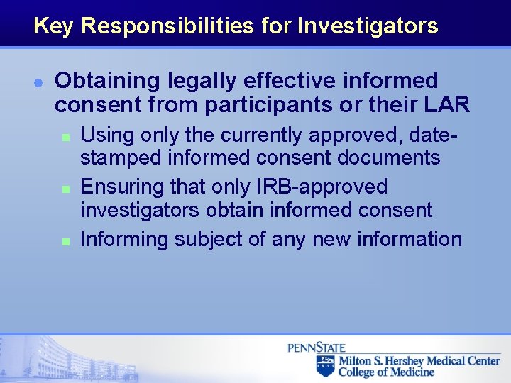 Key Responsibilities for Investigators l Obtaining legally effective informed consent from participants or their