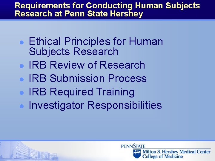 Requirements for Conducting Human Subjects Research at Penn State Hershey l l l Ethical