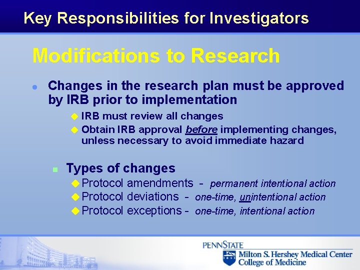 Key Responsibilities for Investigators Modifications to Research l Changes in the research plan must