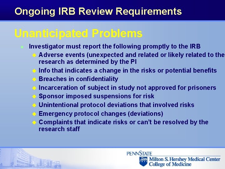 Ongoing IRB Review Requirements Unanticipated Problems n Investigator must report the following promptly to