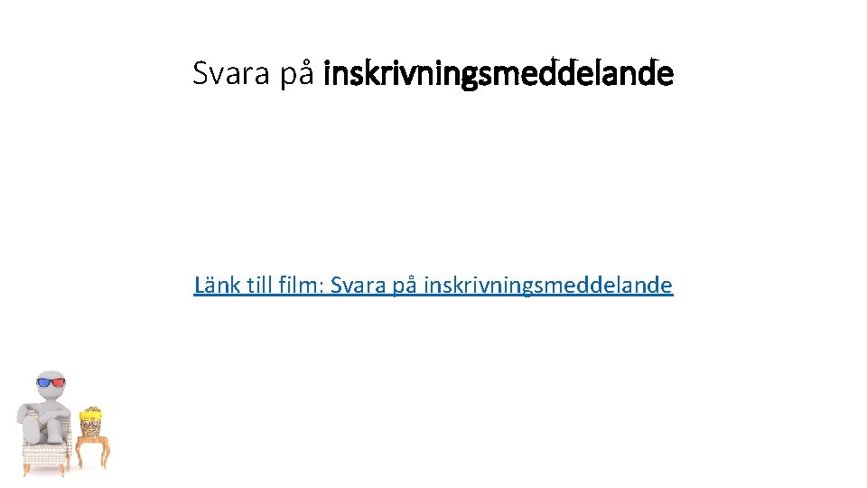 Svara på inskrivningsmeddelande Länk till film: Svara på inskrivningsmeddelande 