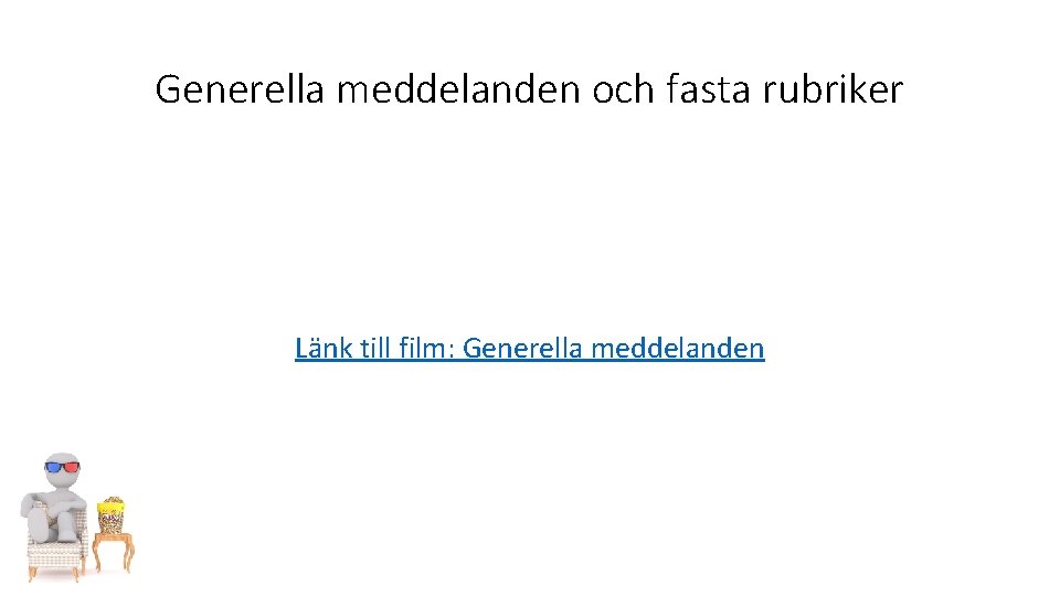 Generella meddelanden och fasta rubriker Länk till film: Generella meddelanden 