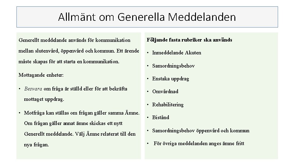 Allmänt om Generella Meddelanden Generellt meddelande används för kommunikation Följande fasta rubriker ska används