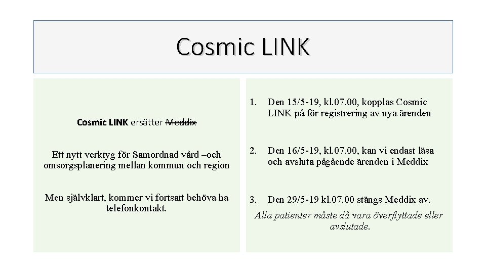 Cosmic LINK 1. Den 15/5 -19, kl. 07. 00, kopplas Cosmic LINK på för