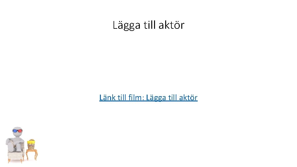 Lägga till aktör Länk till film: Lägga till aktör 