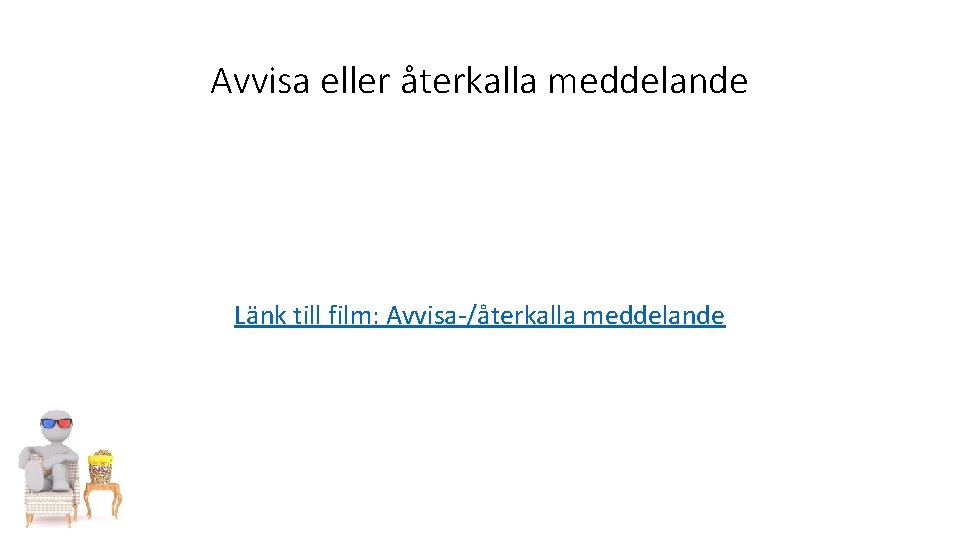 Avvisa eller återkalla meddelande Länk till film: Avvisa-/återkalla meddelande 