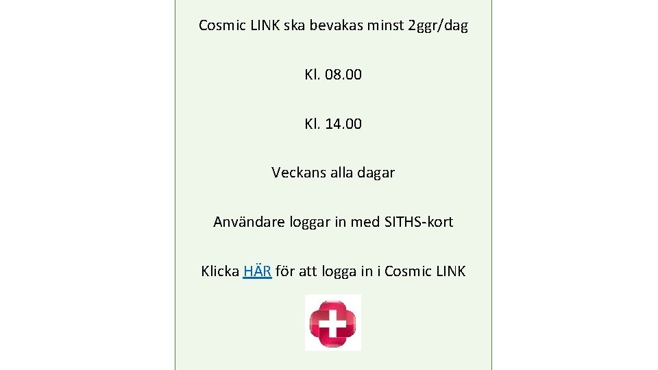 Cosmic LINK ska bevakas minst 2 ggr/dag Kl. 08. 00 Kl. 14. 00 Veckans