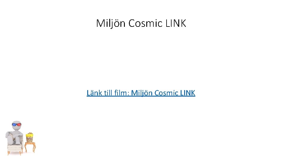 Miljön Cosmic LINK Länk till film: Miljön Cosmic LINK 