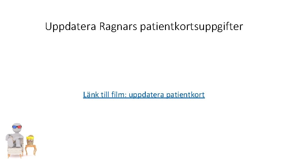 Uppdatera Ragnars patientkortsuppgifter Länk till film: uppdatera patientkort 