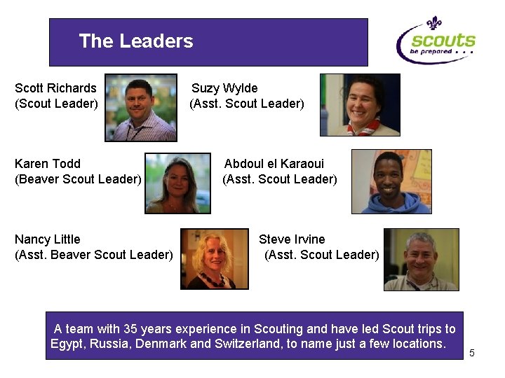 The Leaders Scott Richards Suzy Wylde (Scout Leader) (Asst. Scout Leader) Karen Todd Abdoul