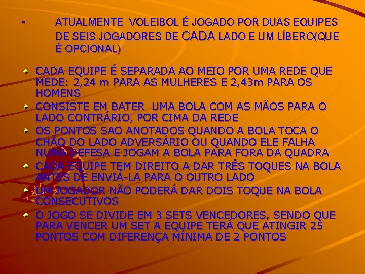  • ATUALMENTE VOLEIBOL É JOGADO POR DUAS EQUIPES DE SEIS JOGADORES DE CADA