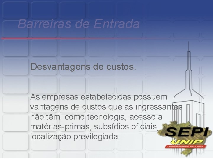 Barreiras de Entrada Desvantagens de custos. As empresas estabelecidas possuem vantagens de custos que